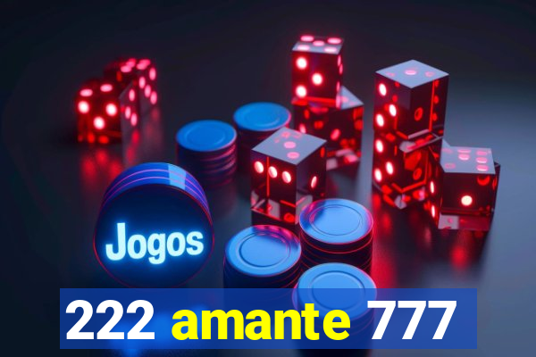 222 amante 777